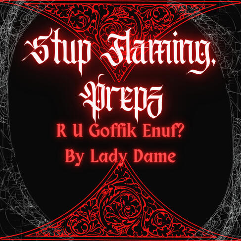 Very gothic looking icon, black and red with filigree details and spider webs on the border, reads Stup Flaming, Prepz - R U Goffik Enuf? By Lady Dame.